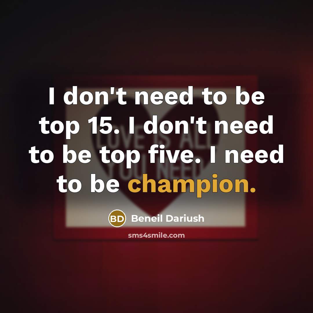 “I don't need to be top 15. I don't need…” quote by Beneil Dariush