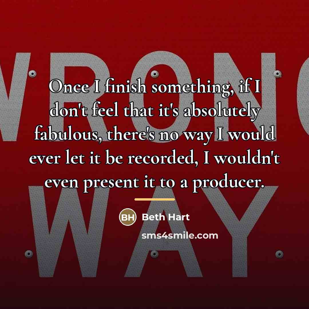 “Once I finish something, if I don't feel that it's…” quote by Beth Hart