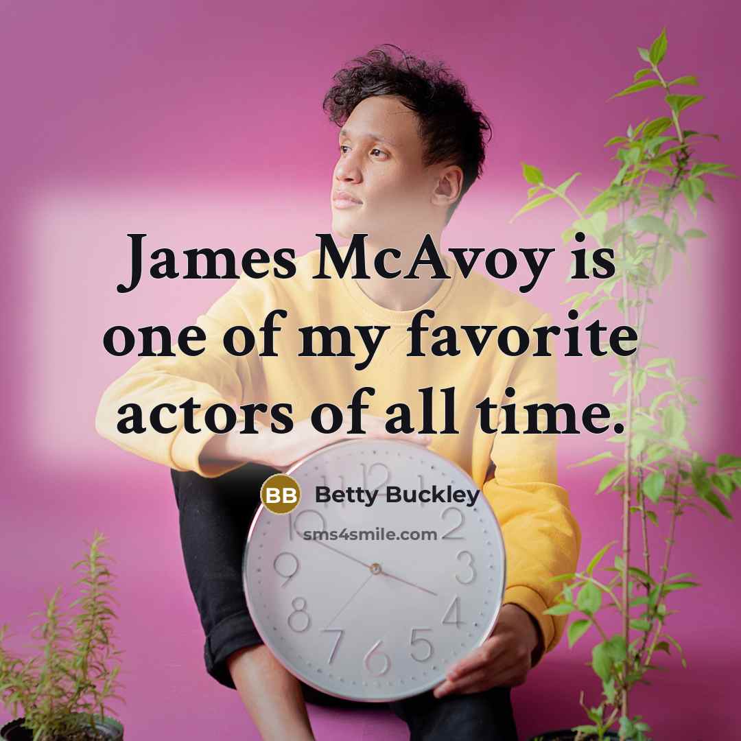 “James McAvoy is one of my favorite actors of all…” quote by Betty Buckley