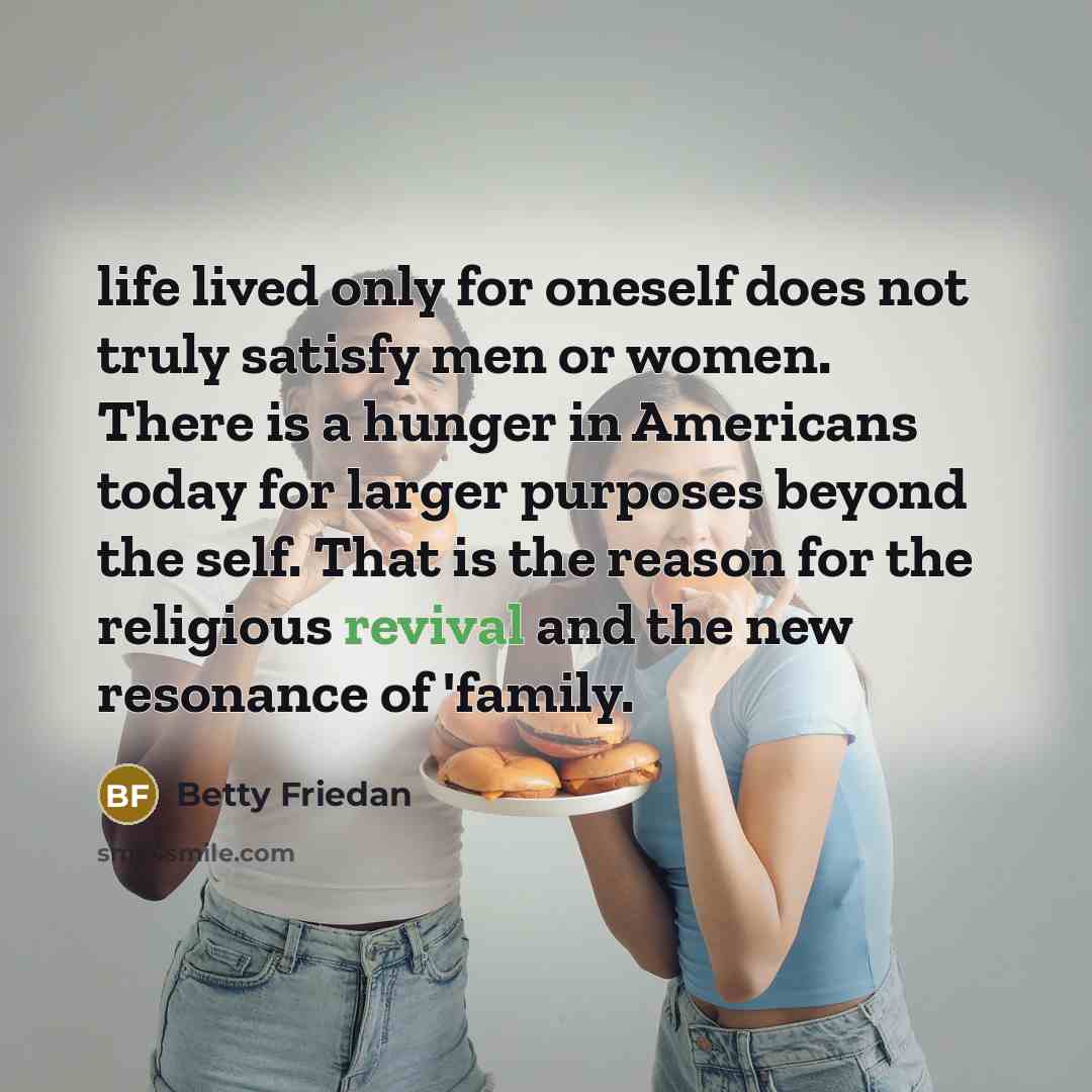 “life lived only for oneself does not truly satisfy men…” quote by Betty Friedan