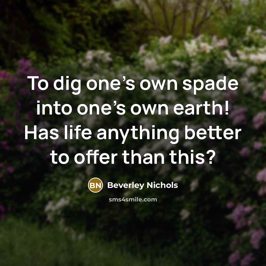 “To dig one's own spade into one's own earth! Has…” quote by Beverley Nichols