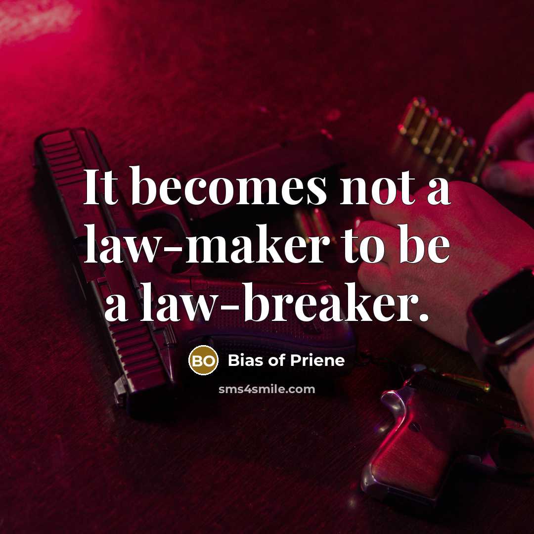 “It becomes not a law-maker to be a law-breaker.…” quote by Bias of Priene