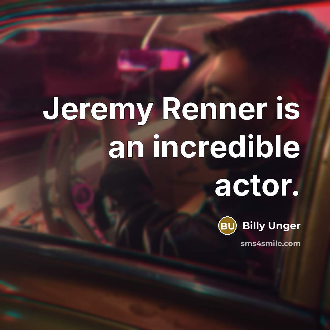 “Jeremy Renner is an incredible actor.…” quote by Billy Unger