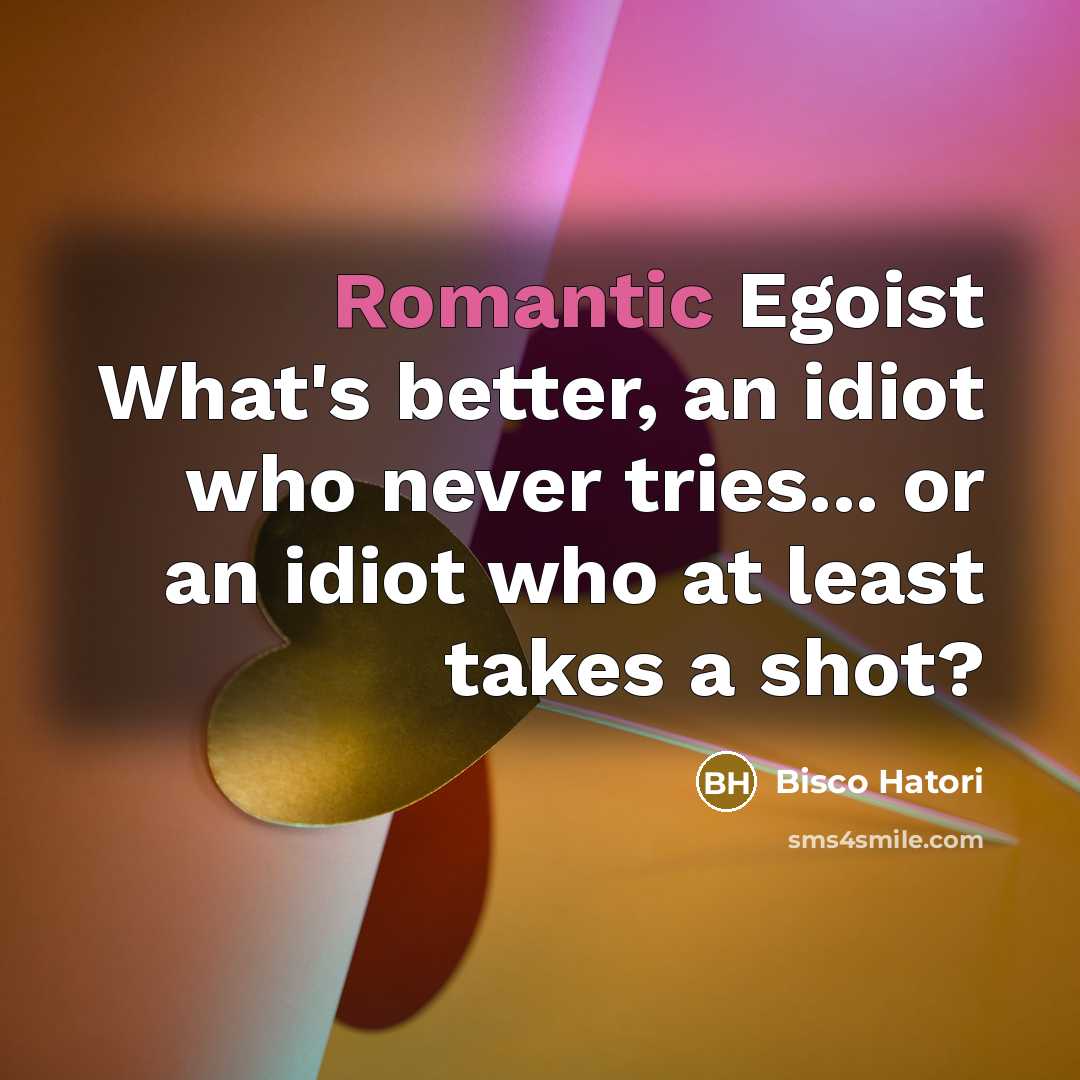 “Romantic Egoist What's better, an idiot who never tries... or…” quote by Bisco Hatori