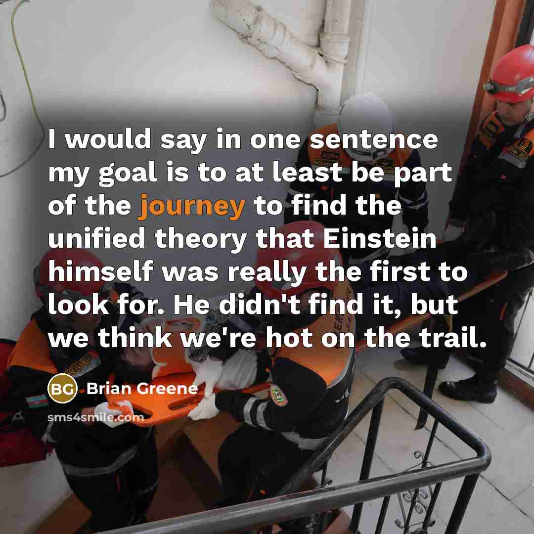 “I would say in one sentence my goal is to…” quote by Brian Greene