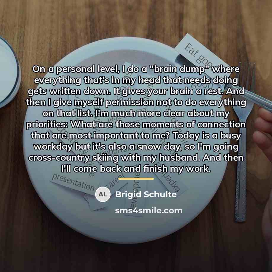 “On a personal level, I do a "brain dump" where…” quote by Brigid Schulte
