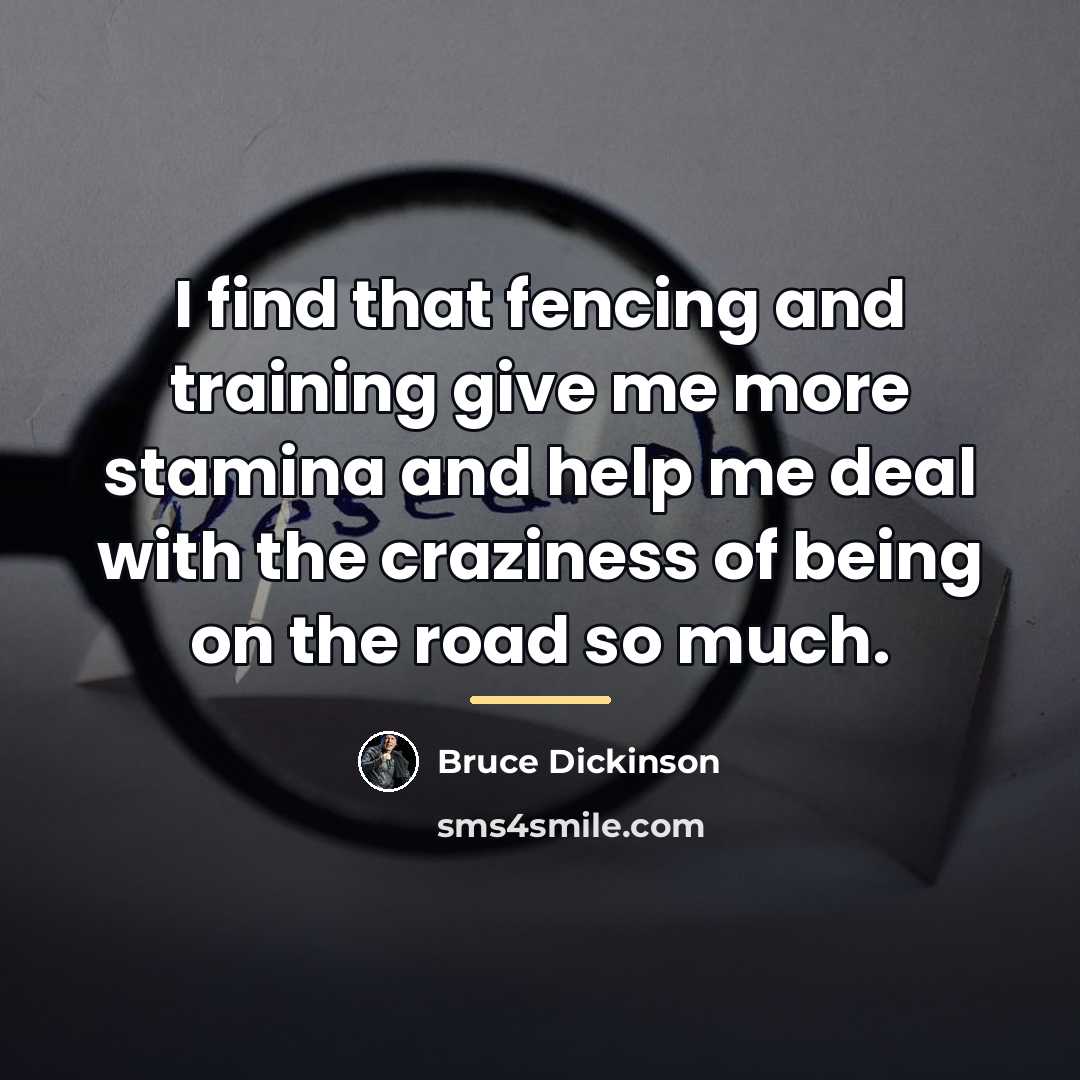 “I find that fencing and training give me more stamina…” quote by Bruce Dickinson