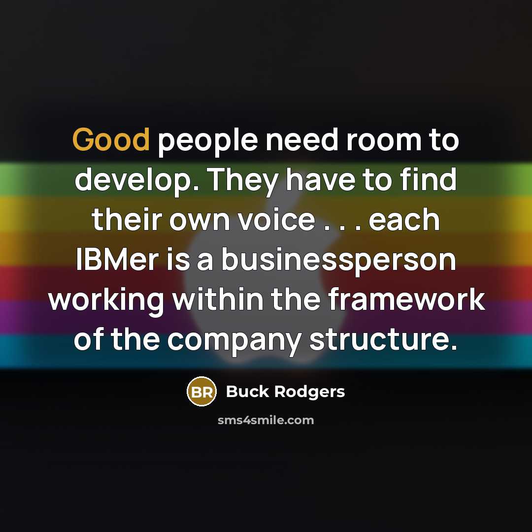 “Good people need room to develop. They have to find…” quote by Buck Rodgers