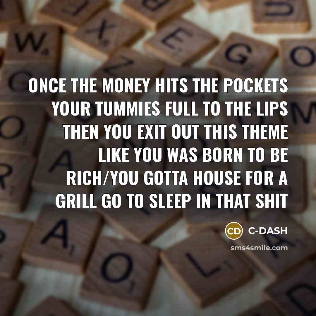 “Once the money hits the pockets your tummies full to…” quote by C-DASH