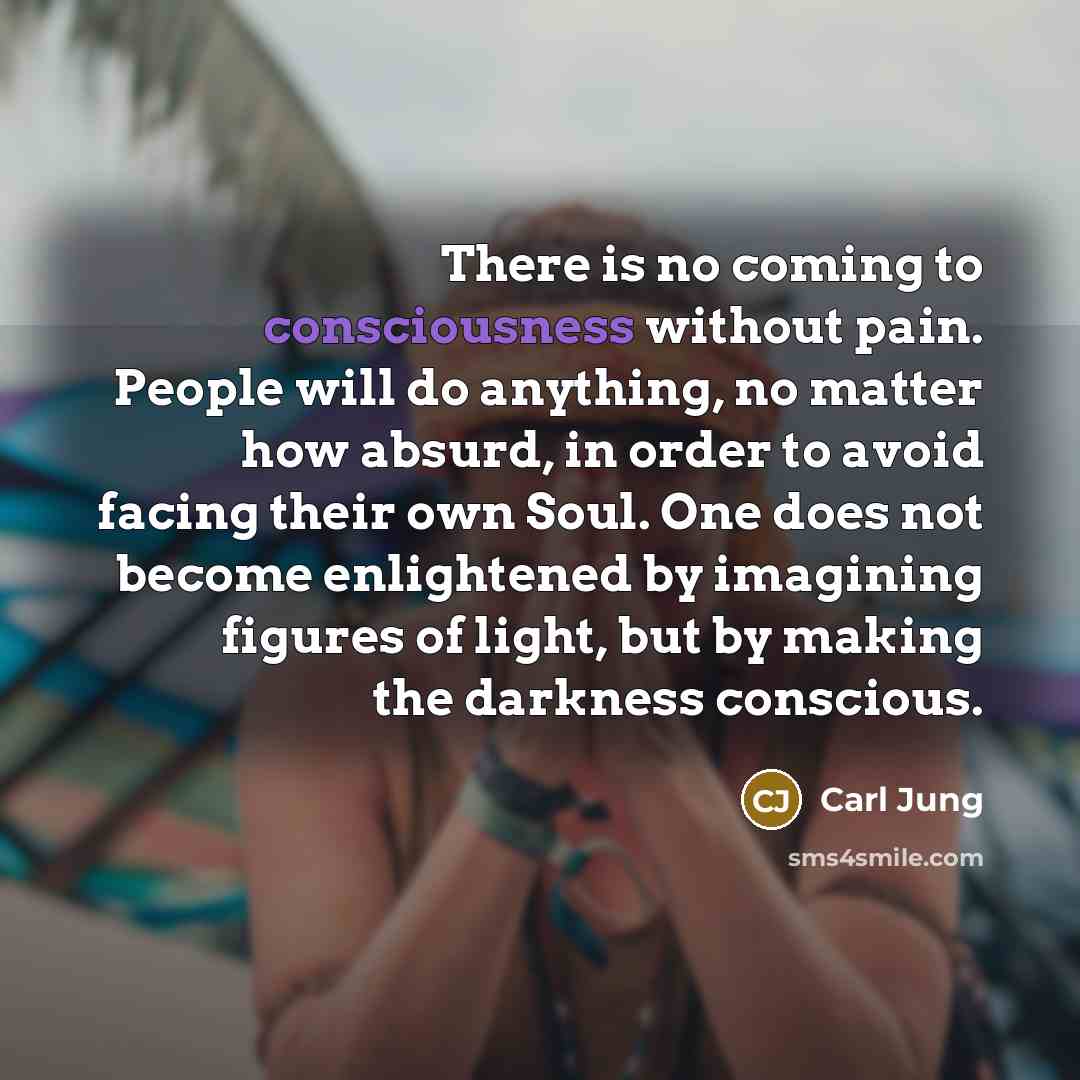 “There is no coming to consciousness without pain. People will…” quote by Carl Jung