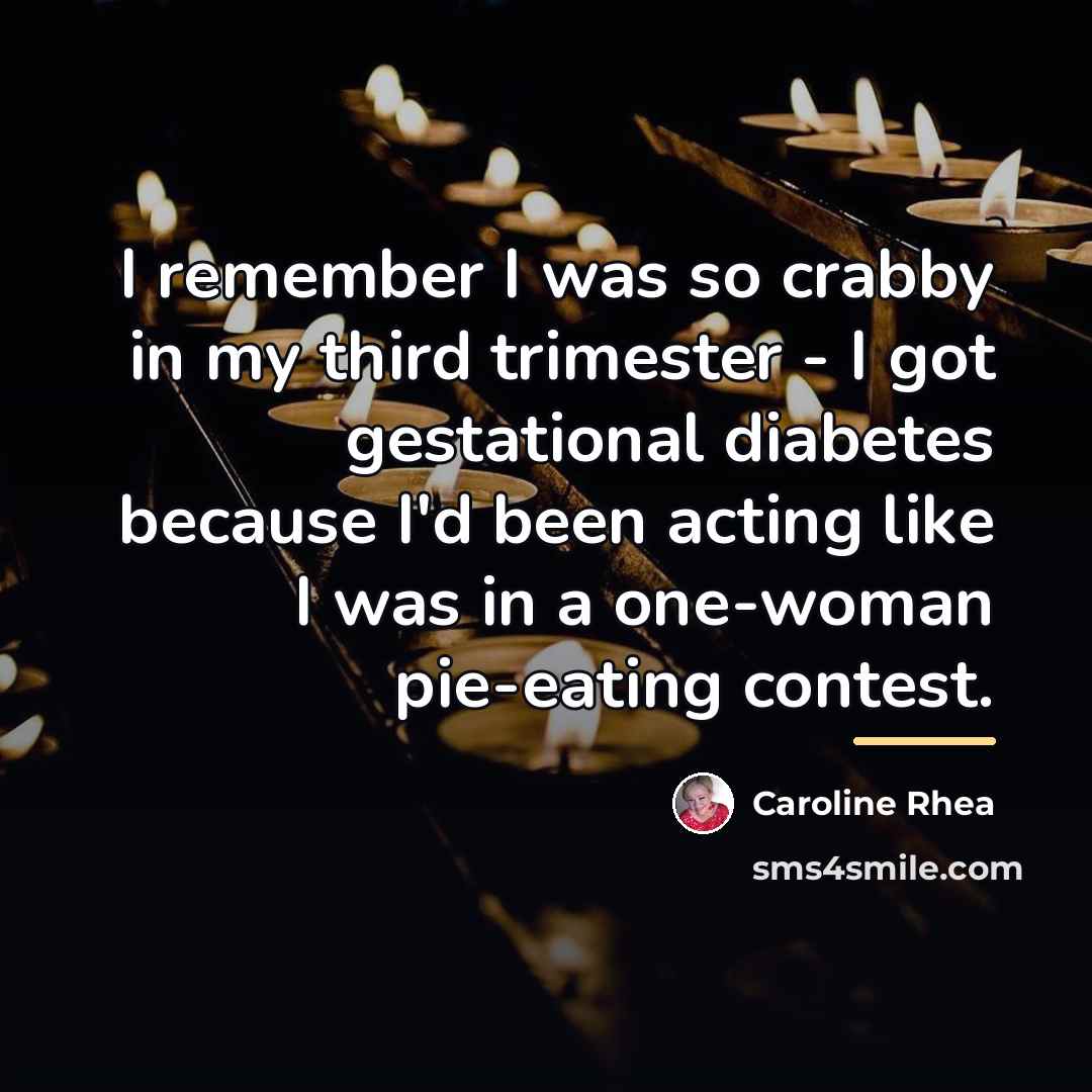 “I remember I was so crabby in my third trimester…” quote by Caroline Rhea