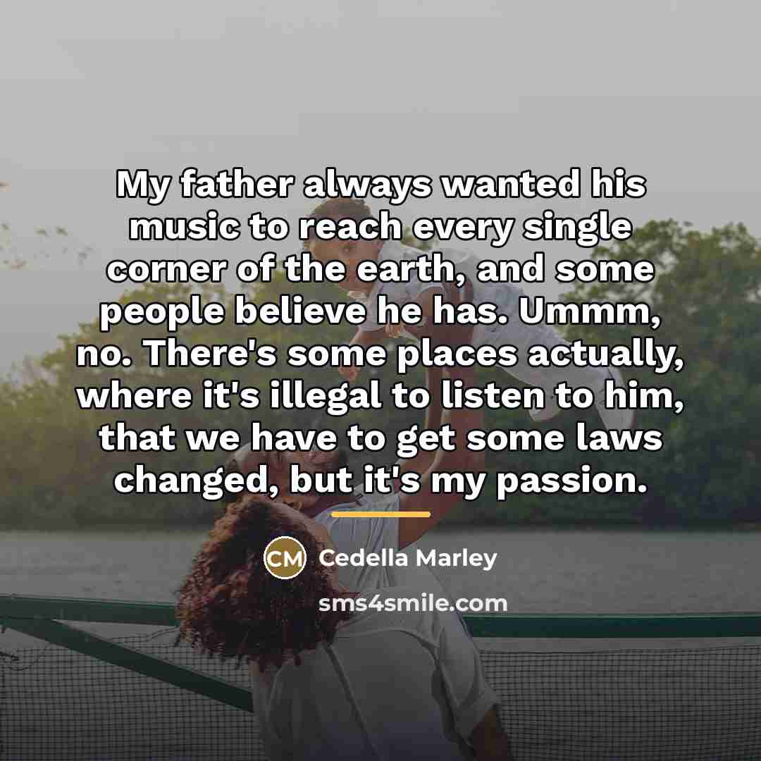 “My father always wanted his music to reach every single…” quote by Cedella Marley