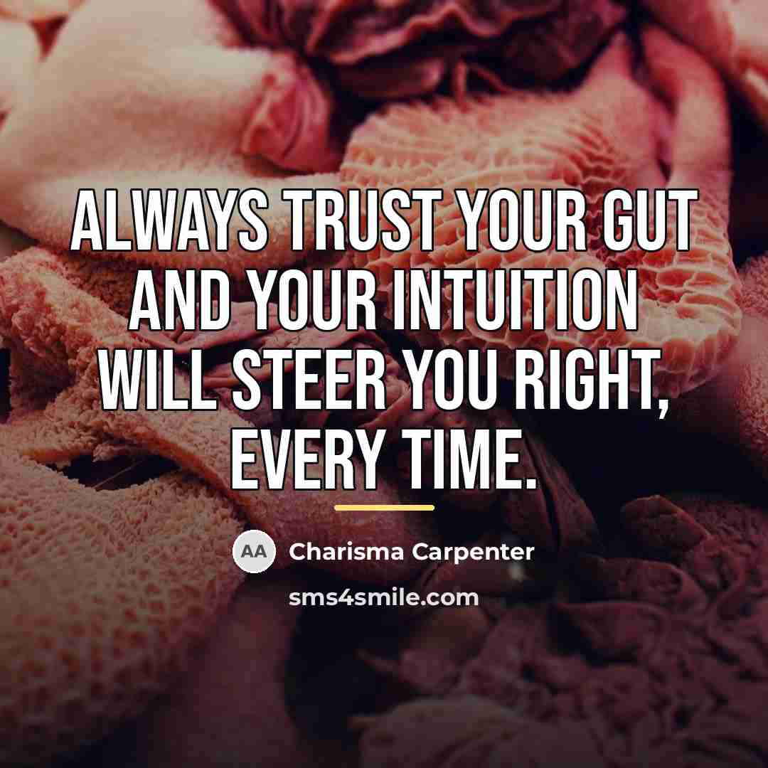 “Always trust your gut and your intuition will steer you…” quote by Charisma Carpenter