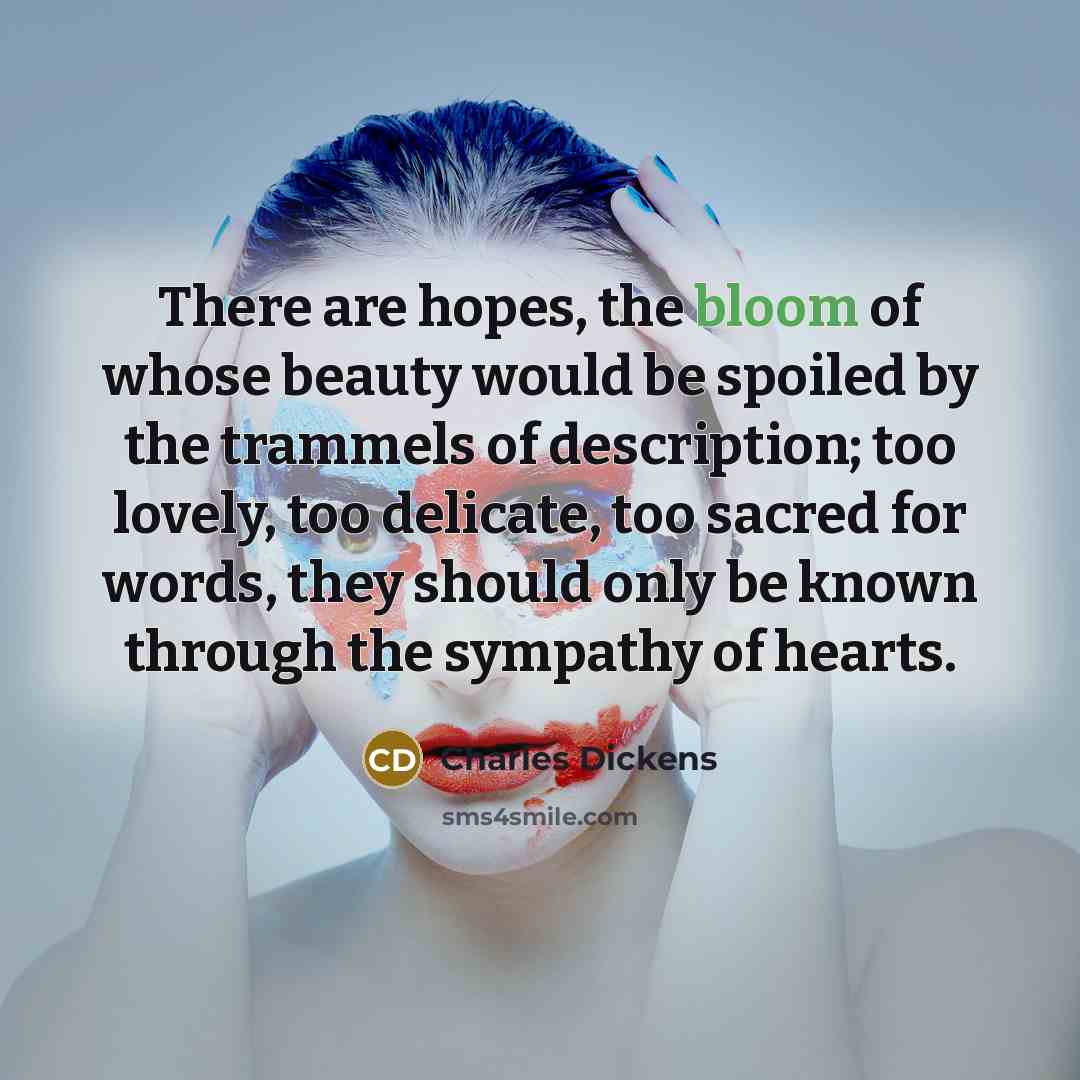 “There are hopes, the bloom of whose beauty would be…” quote by Charles Dickens