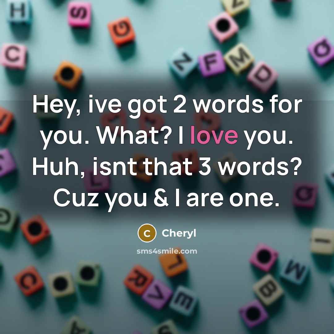 “Hey, ive got 2 words for you. What? I love…” quote by Cheryl