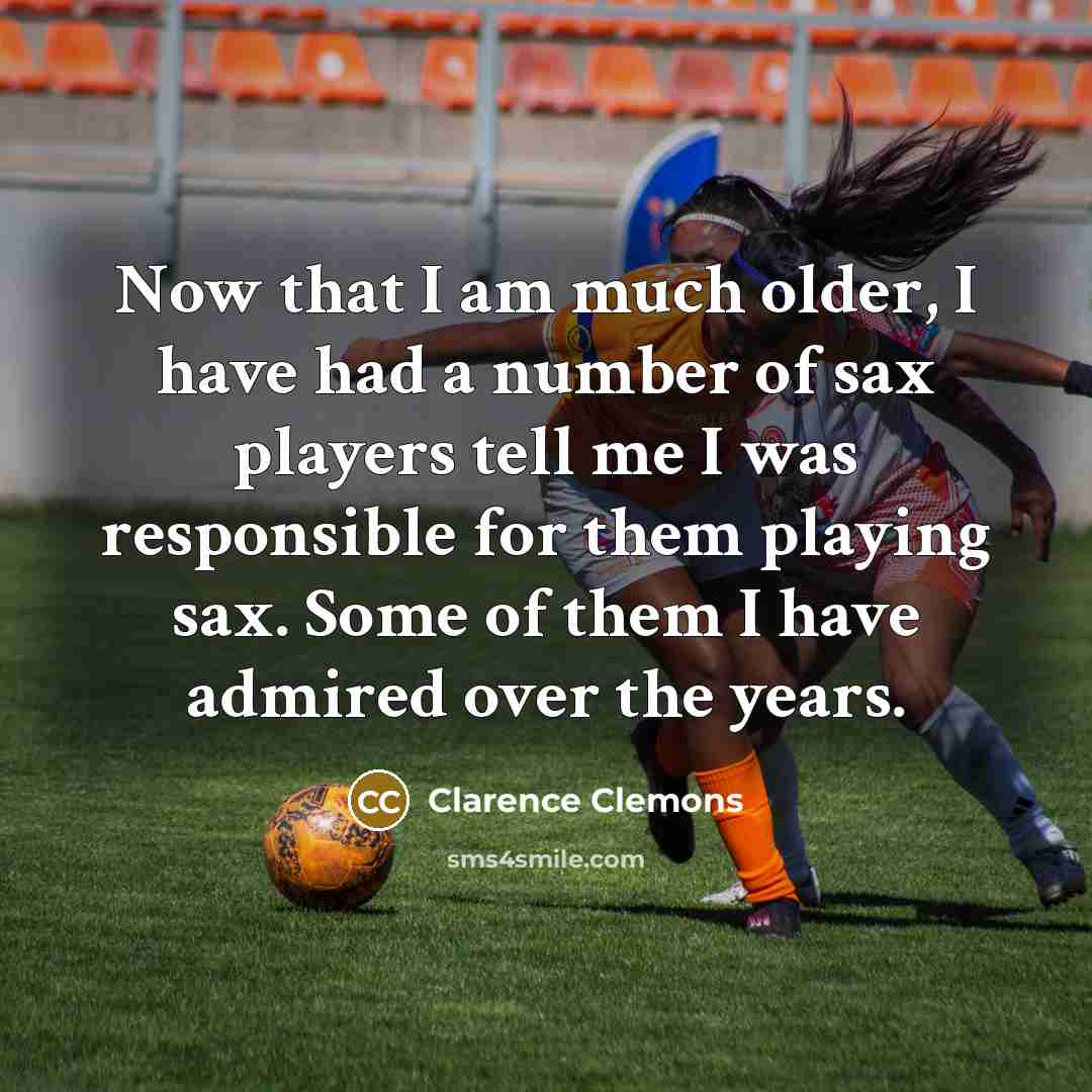 “Now that I am much older, I have had a…” quote by Clarence Clemons