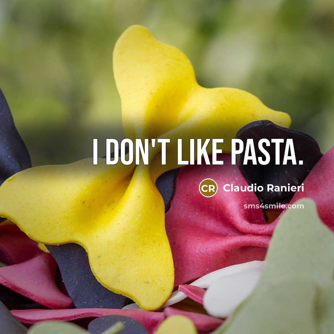 “I don't like pasta.” quote by Claudio Ranieri