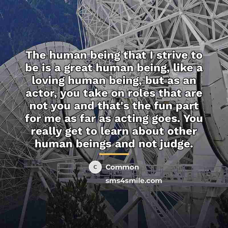 “The human being that I strive to be is a…” quote by Common