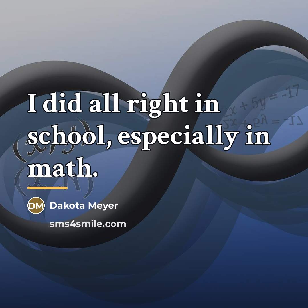 “I did all right in school, especially in math.…” quote by Dakota Meyer