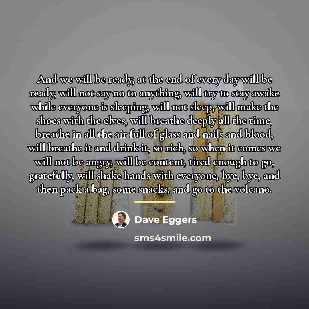 “And we will be ready, at the end of every…” quote by Dave Eggers