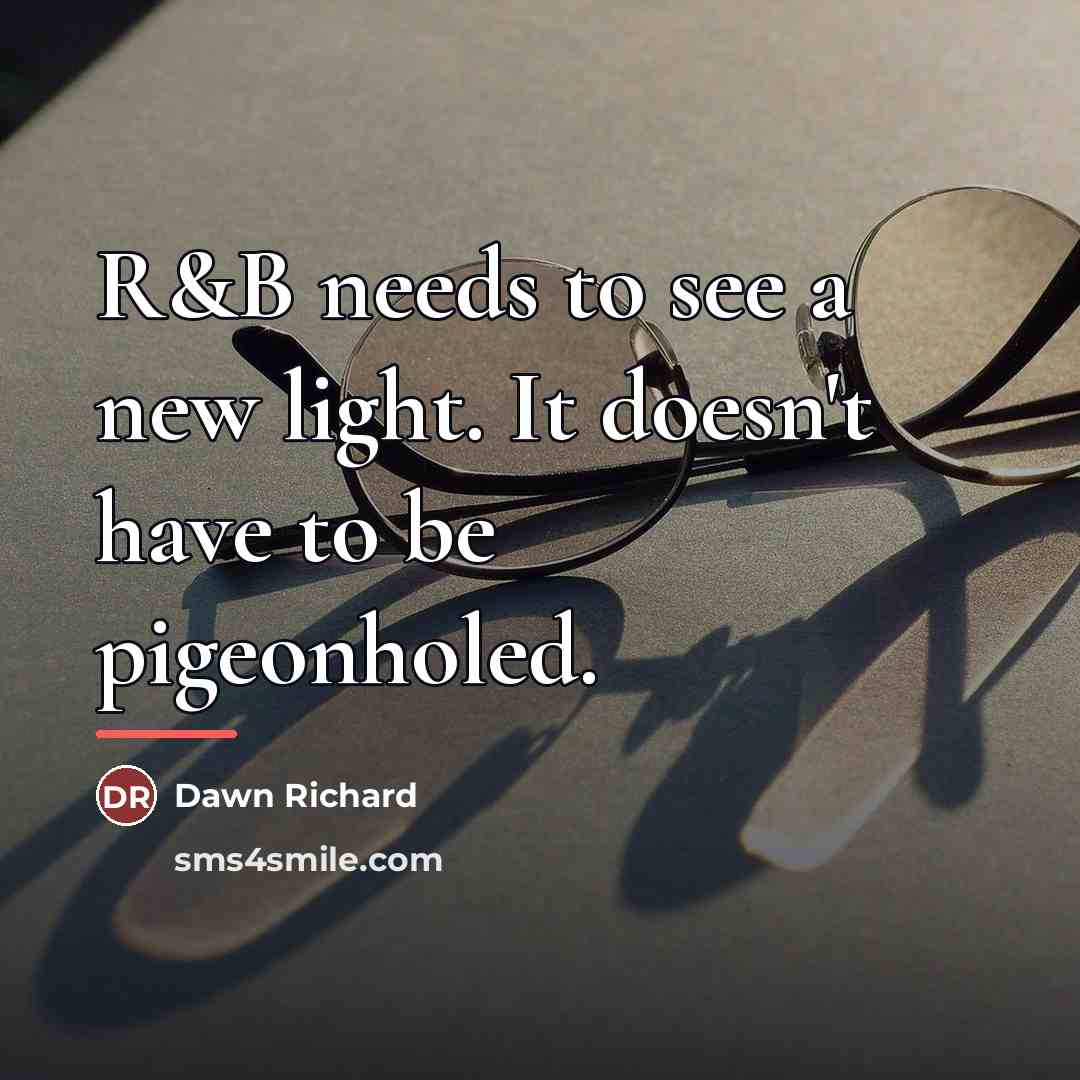 “R&B needs to see a new light. It doesn't have…” quote by Dawn Richard