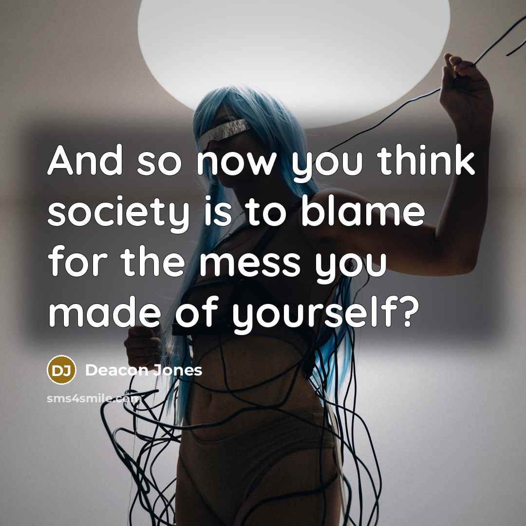“And so now you think society is to blame for…” quote by Deacon Jones
