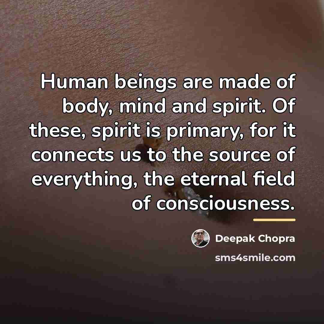 “Human beings are made of body, mind and spirit. Of…” quote by Deepak Chopra