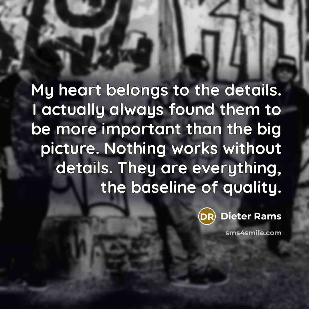 “My heart belongs to the details. I actually always found…” quote by Dieter Rams