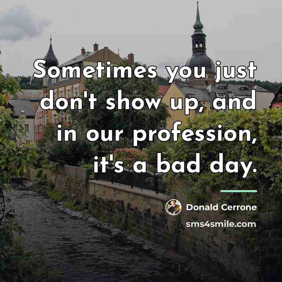 “Sometimes you just don't show up, and in our profession,…” quote by Donald Cerrone