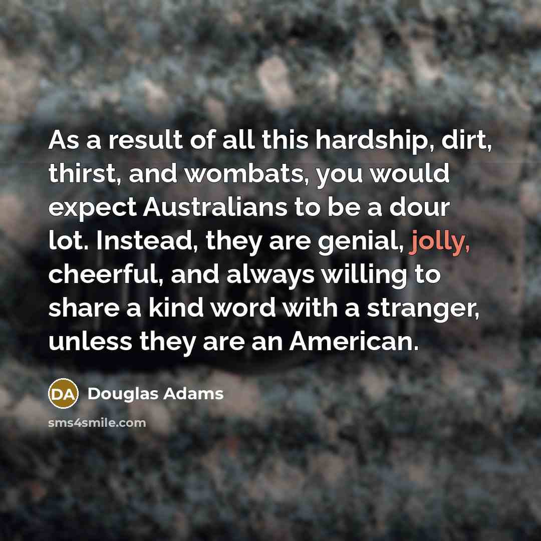 “As a result of all this hardship, dirt, thirst, and…” quote by Douglas Adams