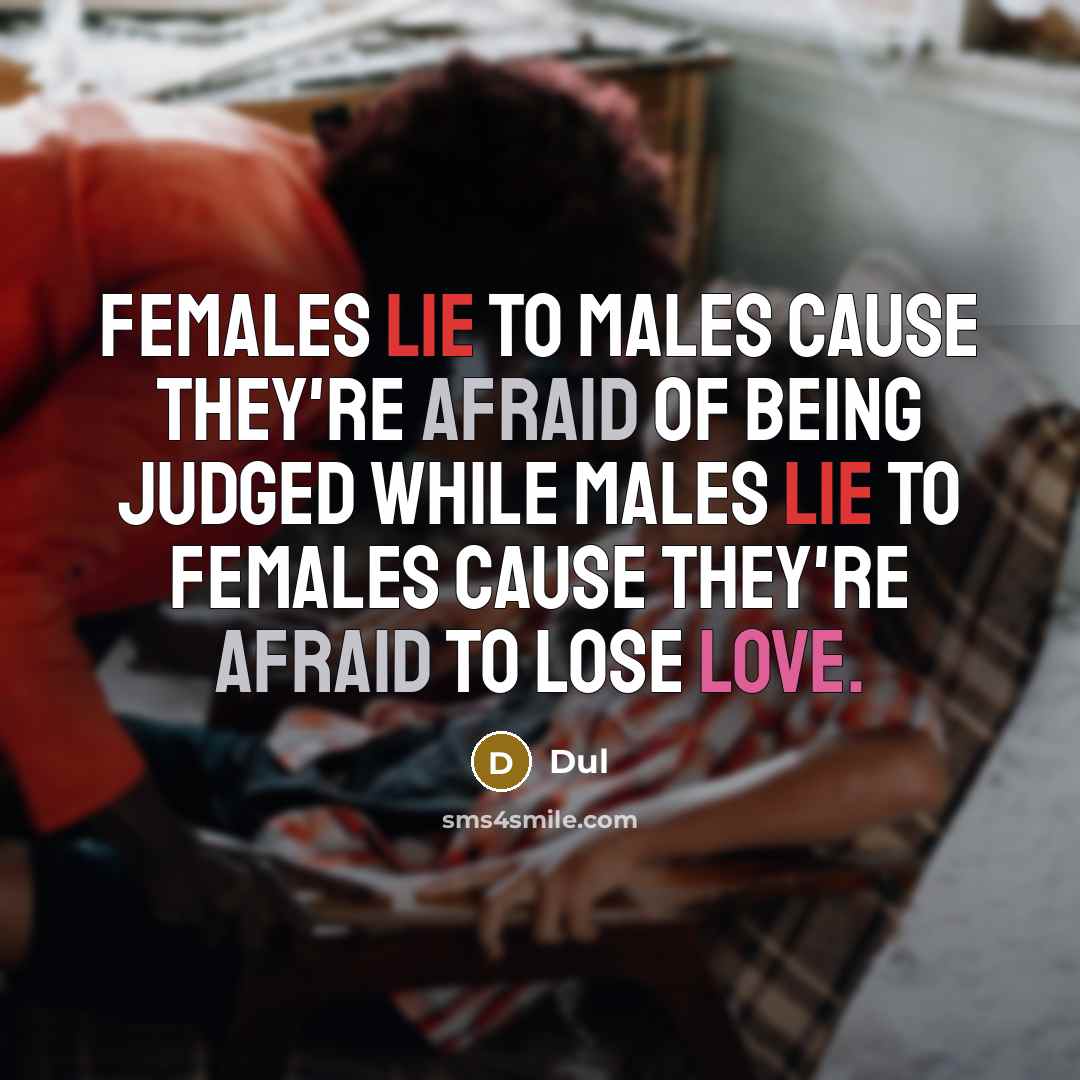 “Females lie to males cause they're afraid of being judged…” quote by Dul
