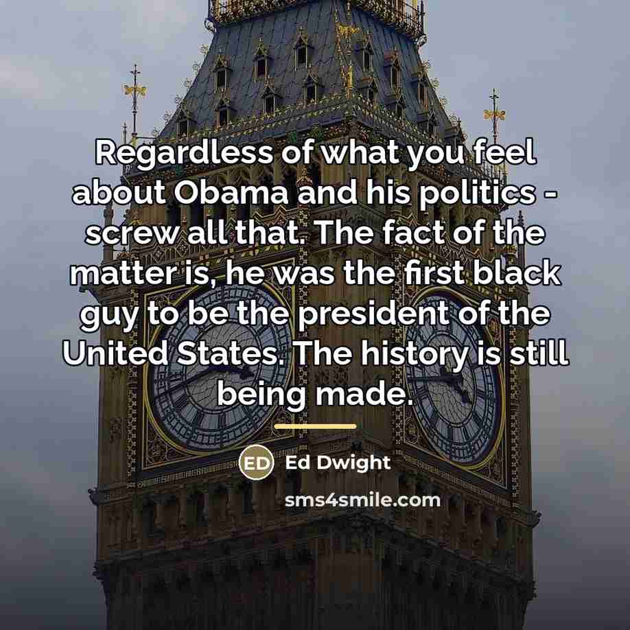 “Regardless of what you feel about Obama and his politics…” quote by Ed Dwight