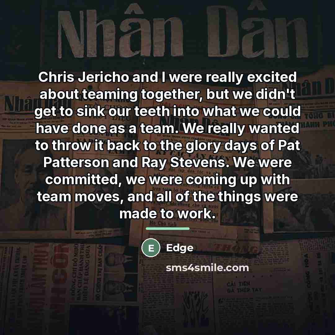 “Chris Jericho and I were really excited about teaming together,…” quote by Edge