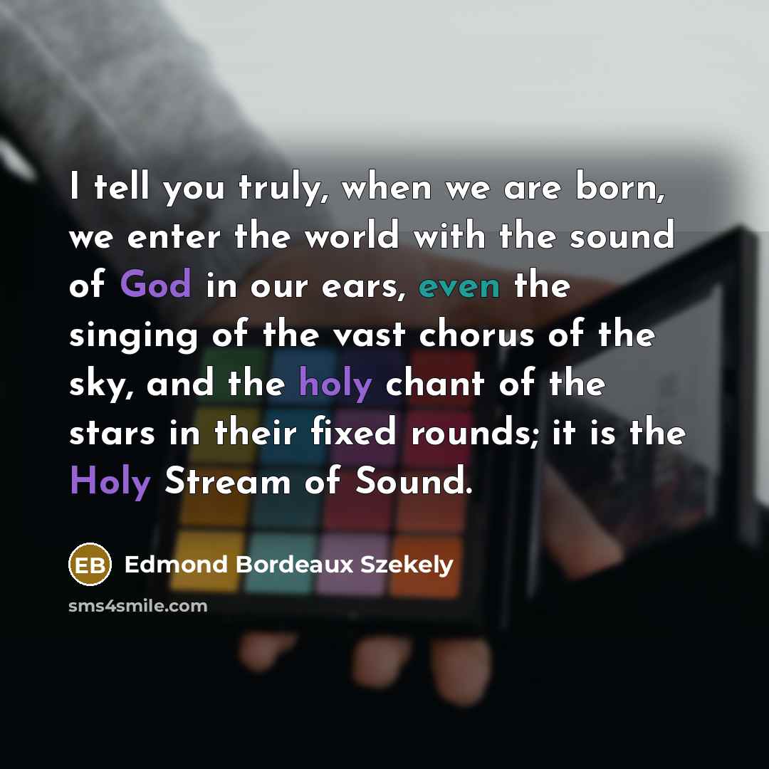 “I tell you truly, when we are born, we enter…” quote by Edmond Bordeaux Szekely