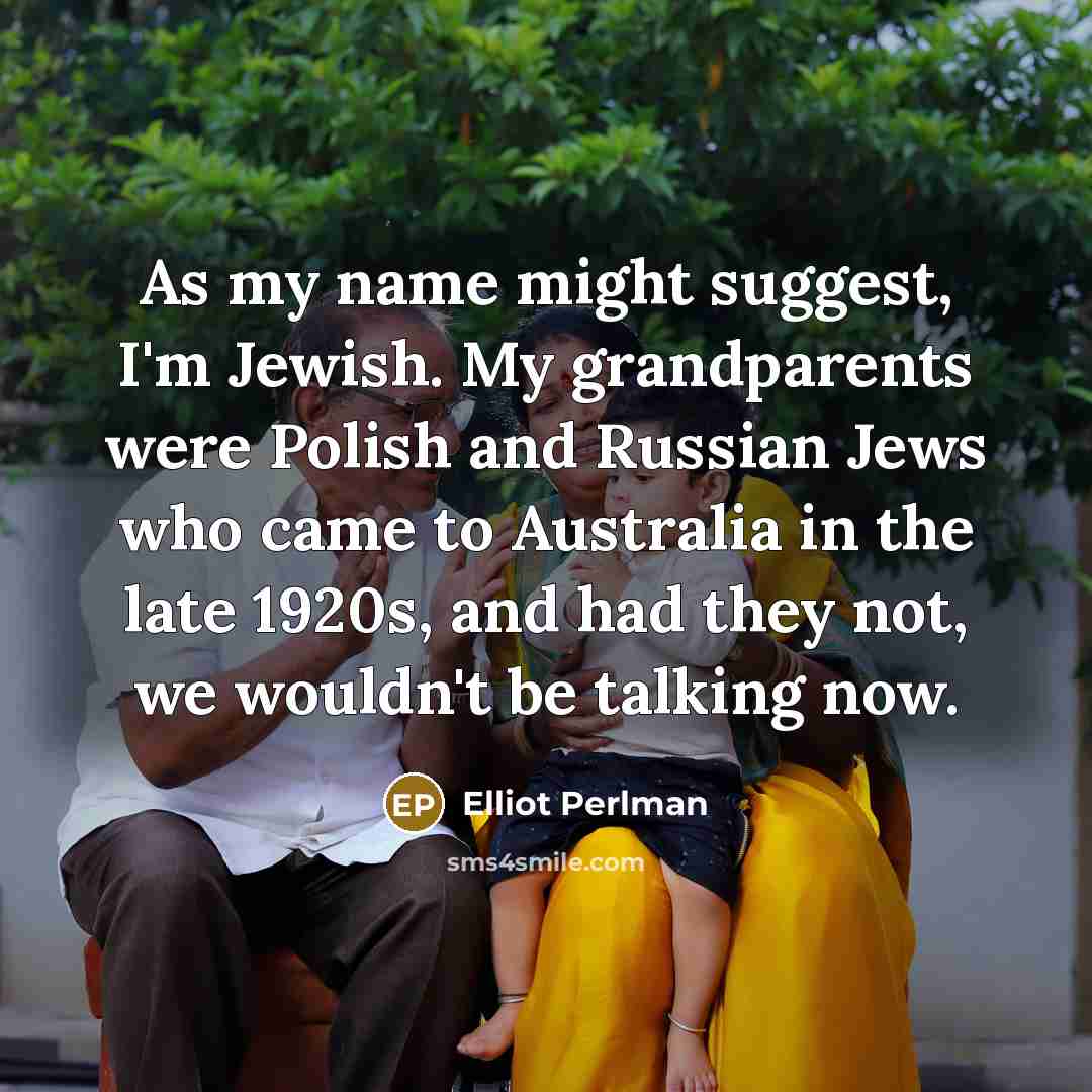“As my name might suggest, I'm Jewish. My grandparents were…” quote by Elliot Perlman
