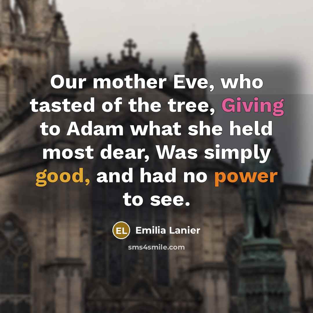 “Our mother Eve, who tasted of the tree, Giving to…” quote by Emilia Lanier