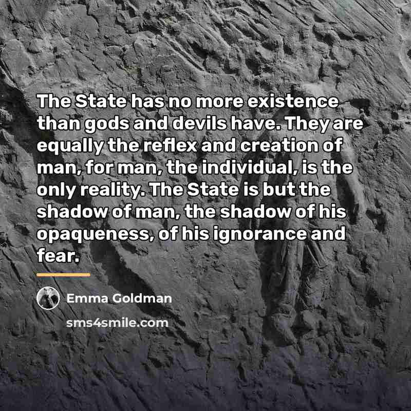“The State has no more existence than gods and devils…” quote by Emma Goldman