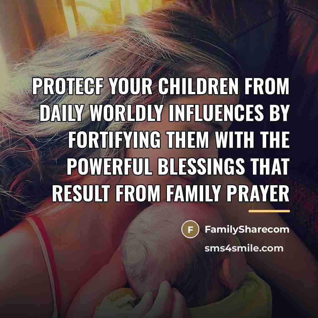 “Protecf your children from daily worldly influences by fortifying them…” quote by FamilySharecom