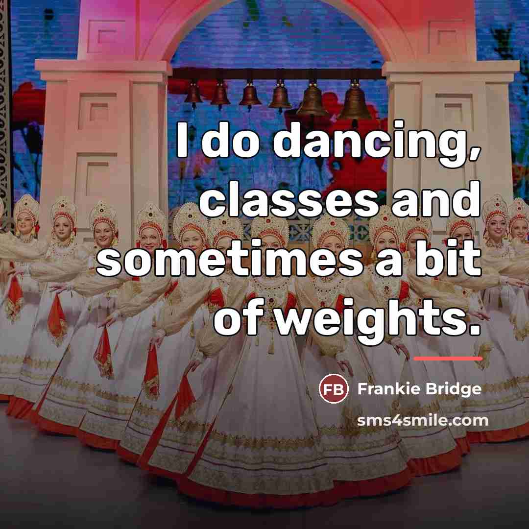 “I do dancing, classes and sometimes a bit of weights.…” quote by Frankie Bridge