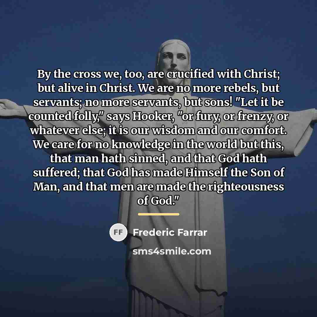 “By the cross we, too, are crucified with Christ; but…” quote by Frederic Farrar