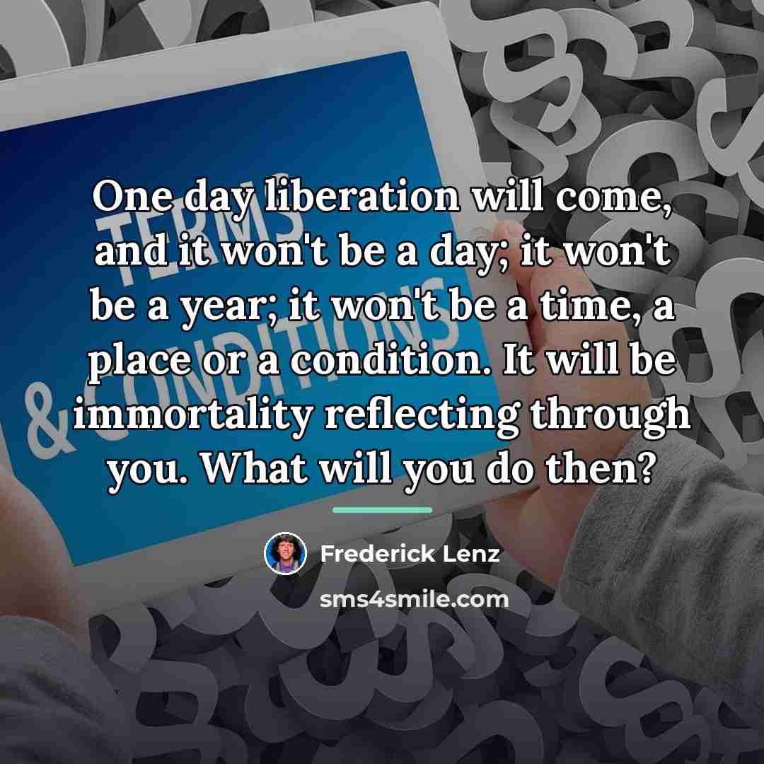 “One day liberation will come, and it won't be a…” quote by Frederick Lenz
