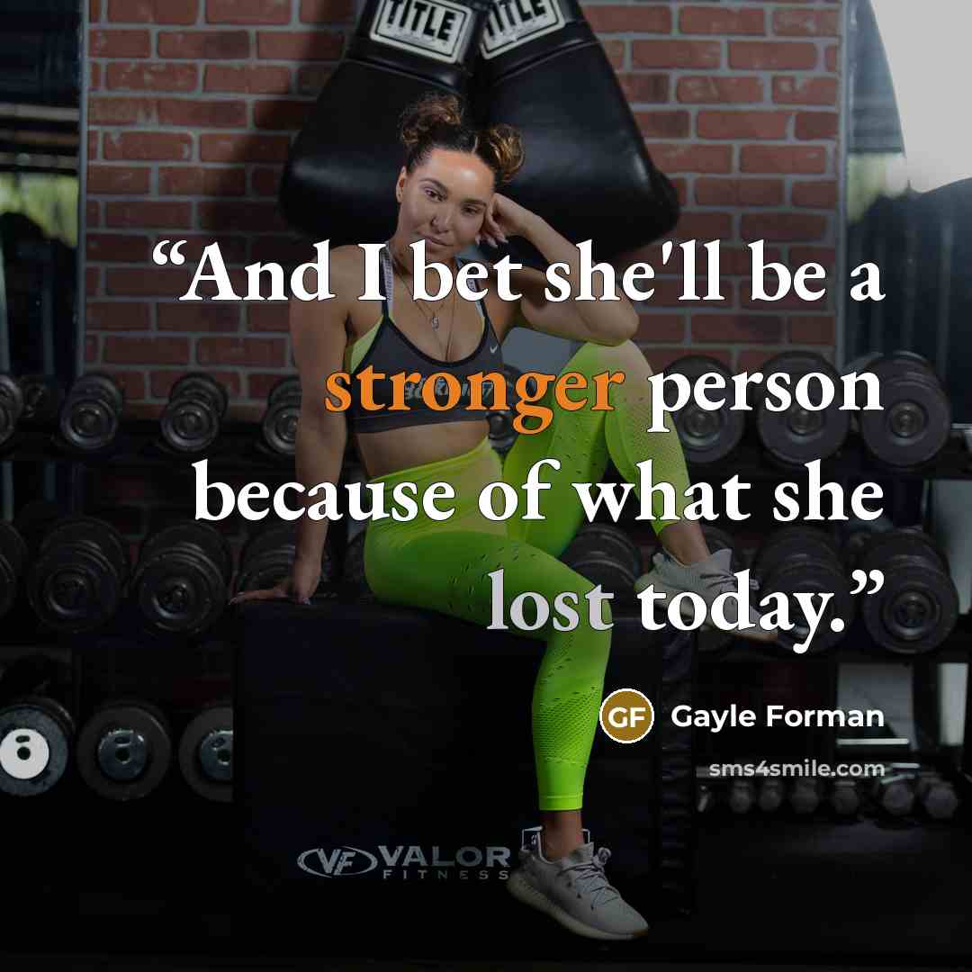 “And I bet she'll be a stronger person because of what she lost today.” quote by Gayle Forman