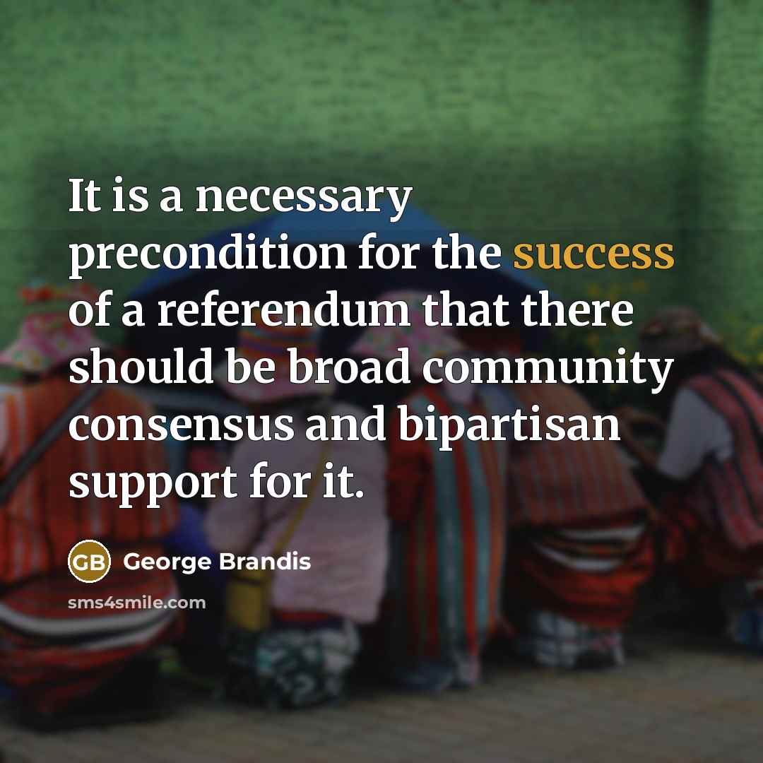 “It is a necessary precondition for the success of a…” quote by George Brandis