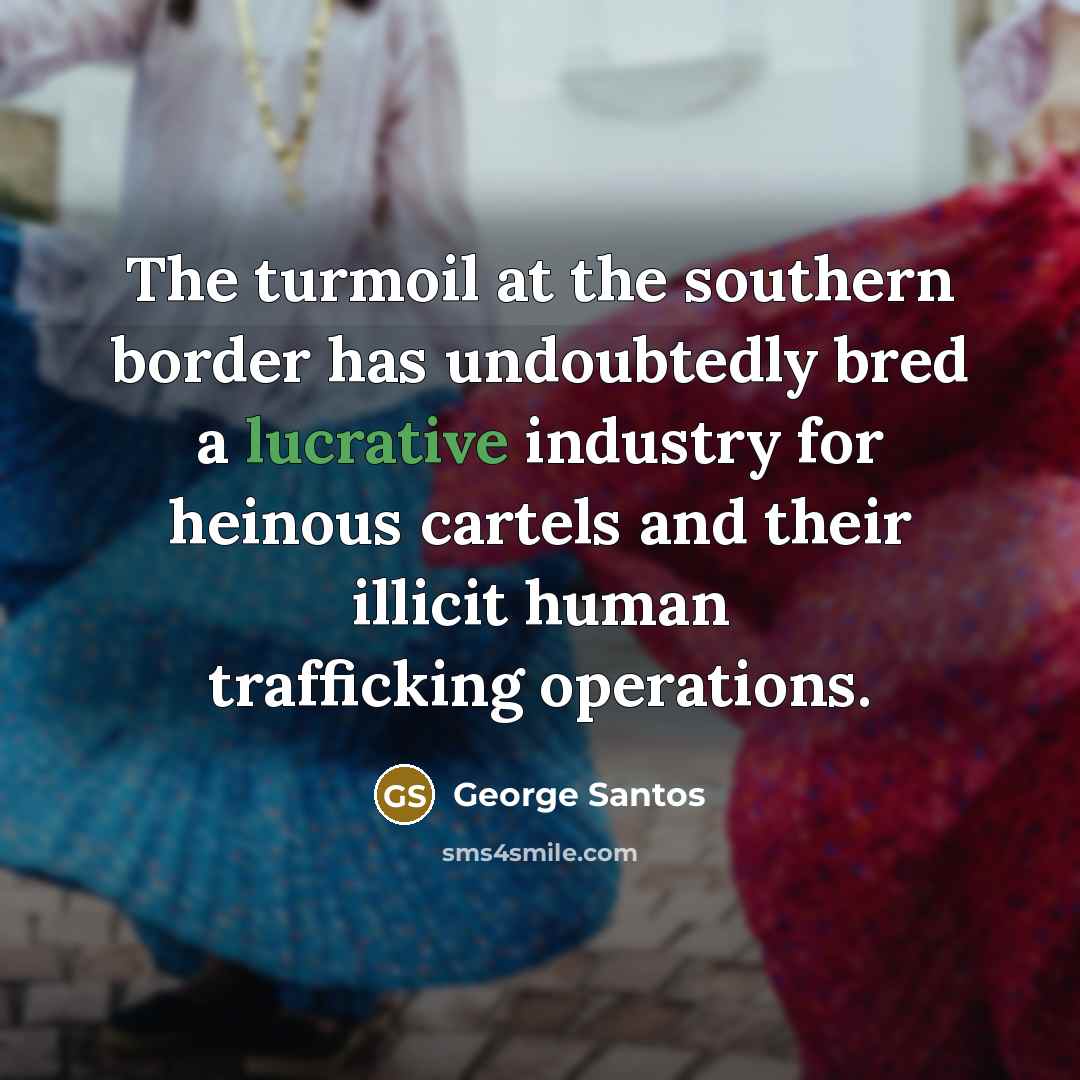“The turmoil at the southern border has undoubtedly bred a…” quote by George Santos