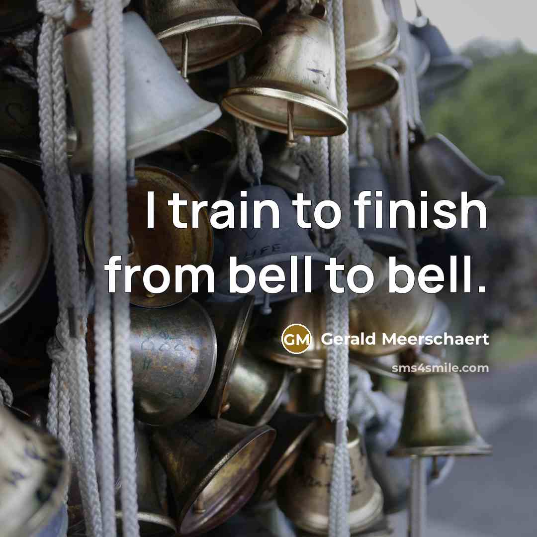 “I train to finish from bell to bell.…” quote by Gerald Meerschaert