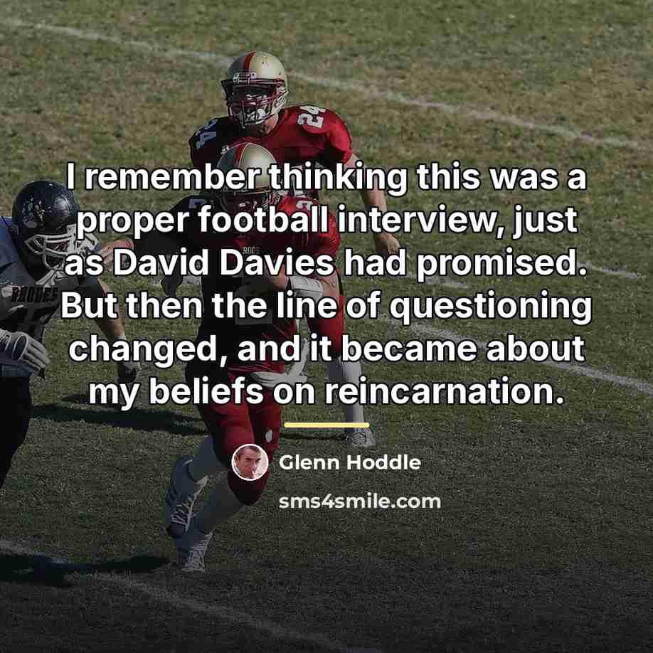 “I remember thinking this was a proper football interview, just…” quote by Glenn Hoddle