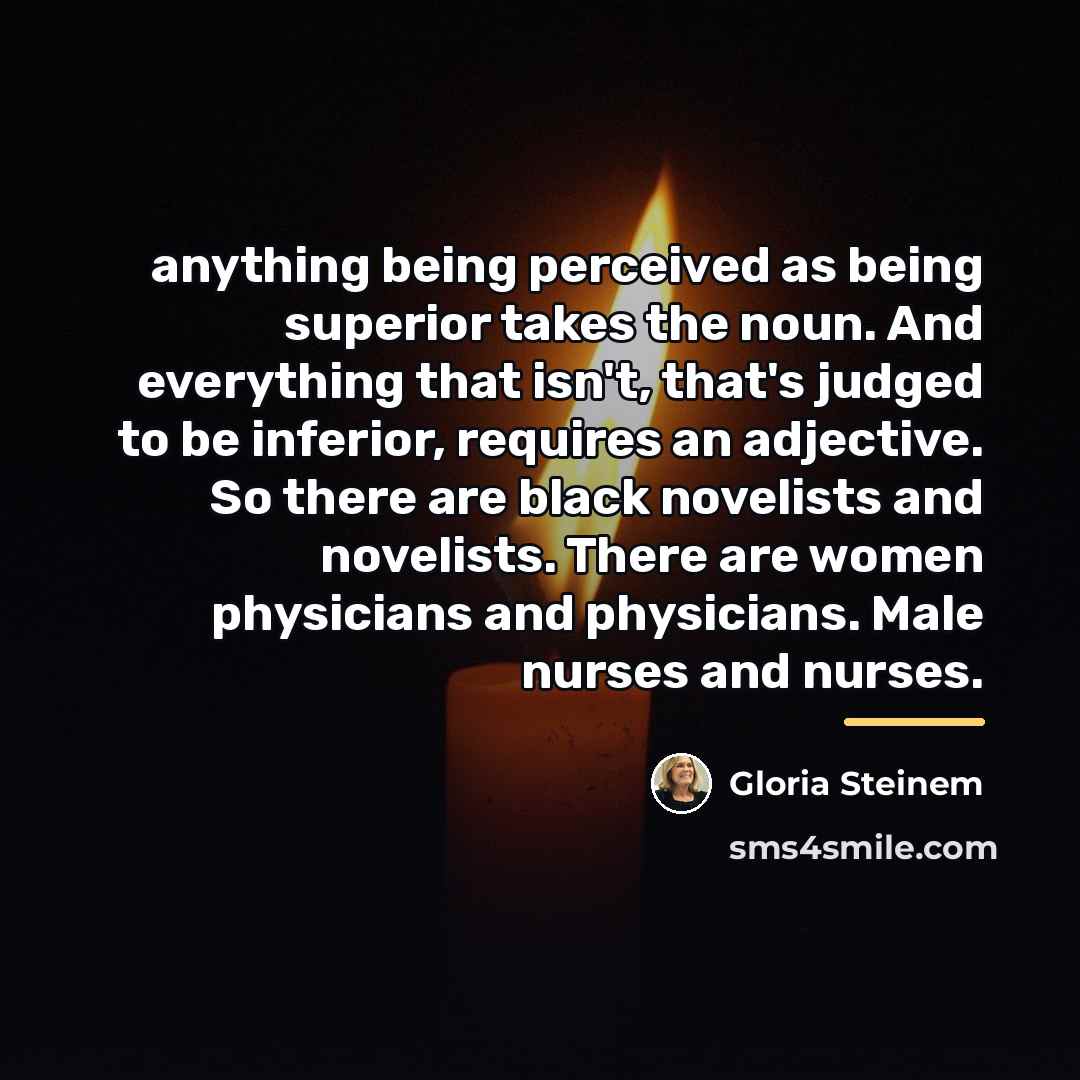 “anything being perceived as being superior takes the noun. And…” quote by Gloria Steinem