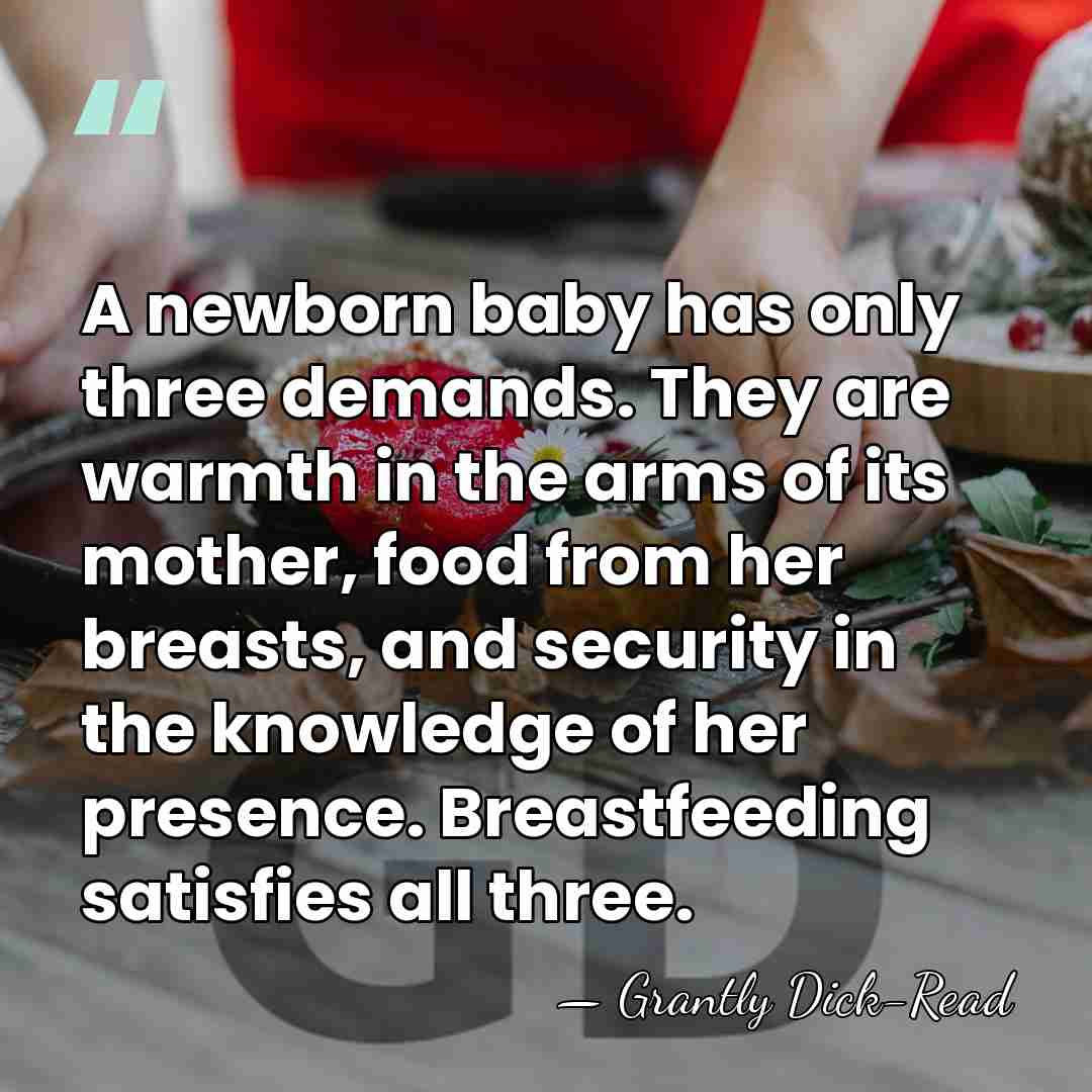 A newborn baby has only three demands. They are warmth in the&hellip; - Grantly Dick-Read