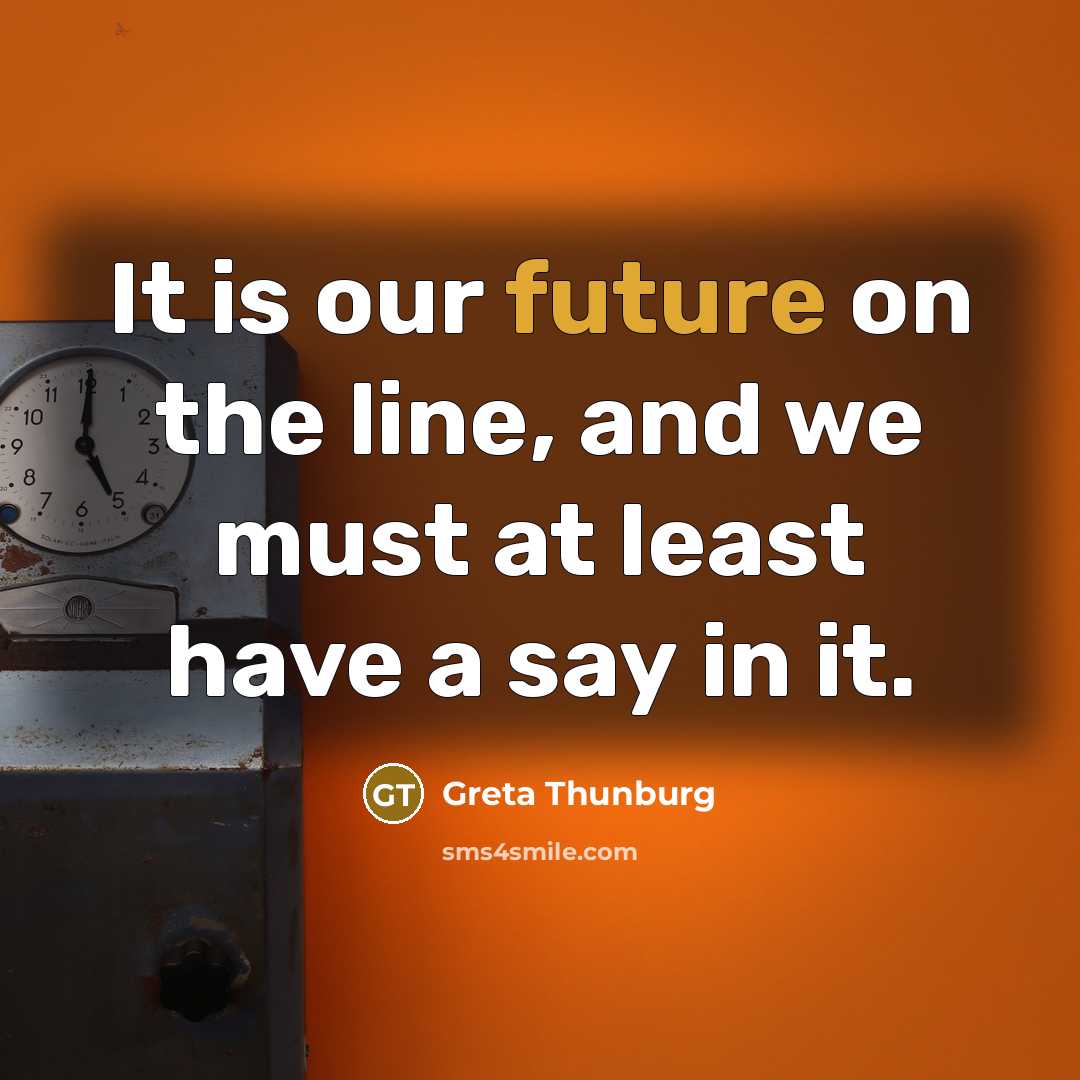 “It is our future on the line, and we must…” quote by Greta Thunburg
