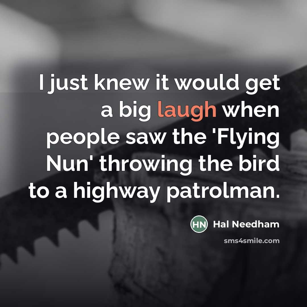 “I just knew it would get a big laugh when…” quote by Hal Needham